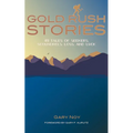 Gold Rush Stories: 49 Tales of Seekers, Scoundrels, Loss, and Luck