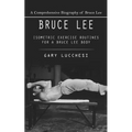 Bruce Lee: A Comprehensive Biography of Bruce Lee (Isometric Exercise Routines for a Bruce Lee Body)