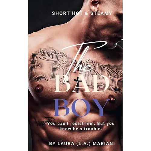 The BAD Boy: You can't resist him. But you know he's trouble.