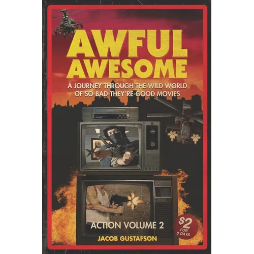 Awful Awesome Action Volume 2: A Journey Through The Wild World of So Bad They're Good Movies