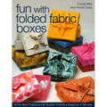 Fun with Folded Fabric Boxes: - All No-Sew Projects - Fat-Quarter Friendly - Elegance in Minutes