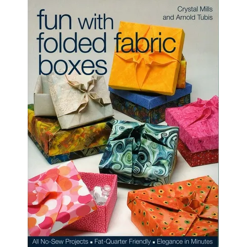 Fun with Folded Fabric Boxes: - All No-Sew Projects - Fat-Quarter Friendly - Elegance in Minutes