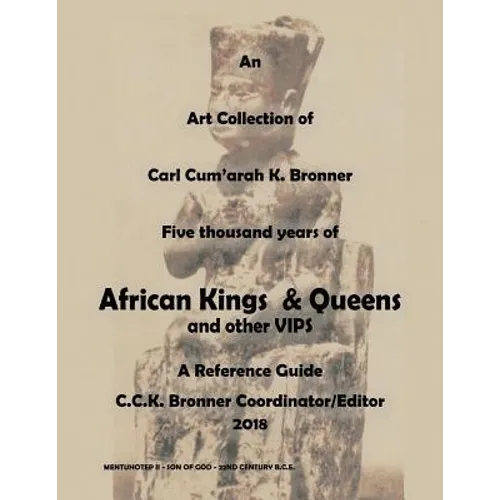 An Art Collection of Five thousand years of African Kings & Queens and Other VIPS: A Reference Guide