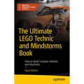The Ultimate Lego Technic Book: How to Build Complex Vehicles and Machines