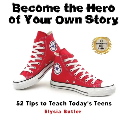 Become the Hero of Your Own Story: 52 Tips to Teach Today's Teens