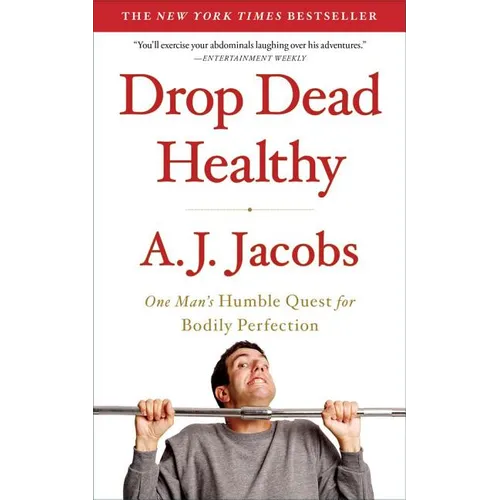 Drop Dead Healthy: One Man's Humble Quest for Bodily Perfection
