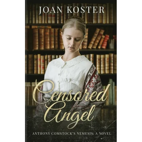 Censored Angel: Anthony Comstock's Nemesis