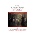 The Christmas Stories of Louisa May Alcott