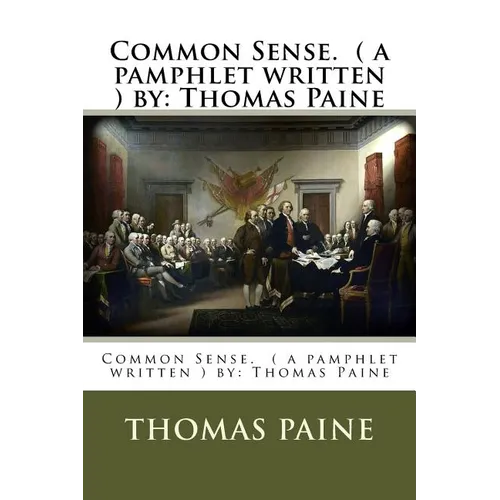 Common Sense. ( a pamphlet written ) by: Thomas Paine