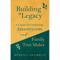 Building a Legacy: A Guide to Combining Ancestry.com and Family Tree Maker
