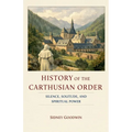History of the Carthusian Order: Silence, Solitude, and Spiritual Power