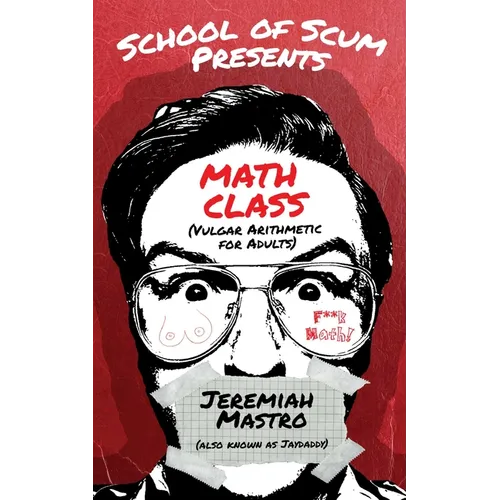 School of Scum Presents: Math Class: (Vulgar Arithmetic for Adults)