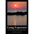 Long Exposure: My Life In and Beyond the Copper Country