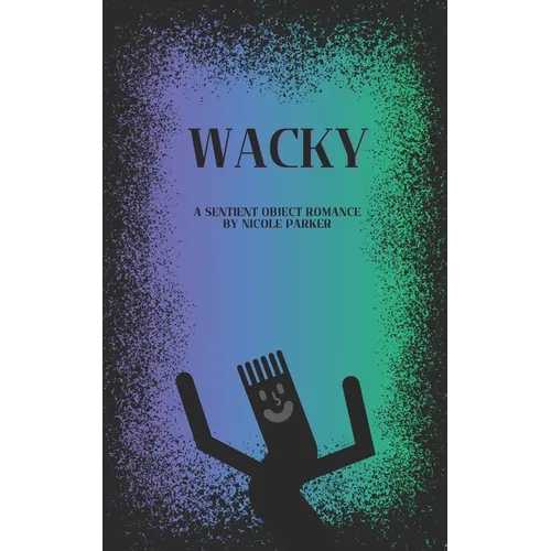 Wacky: A Sentient Object Romance