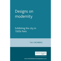 Designs on Modernity: Exhibiting the City in 1920s Paris