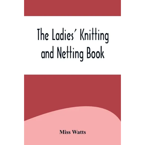 The Ladies' Knitting and Netting Book
