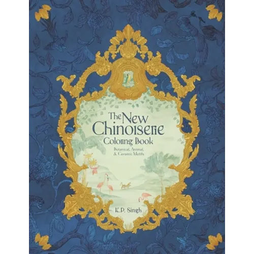 The New Chinoiserie Coloring Book: Botanical, Animal, & Ceramic Motifs