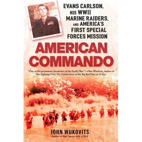 American Commando: Evans Carlson, His WWII Marine Raiders and America's First Special Forces Mission