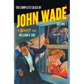 The Complete Cases of John Wade, Volume 1