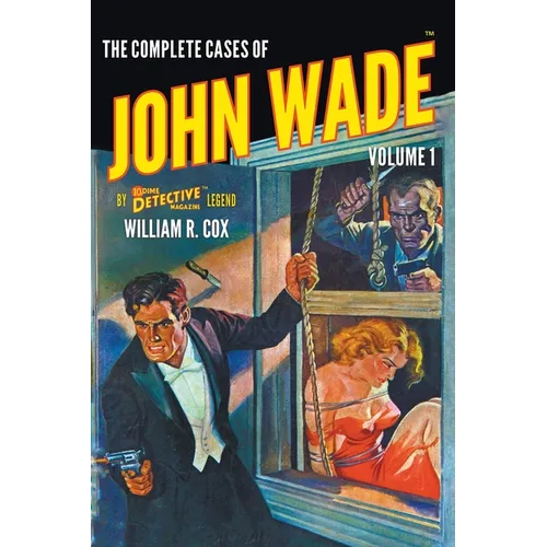 The Complete Cases of John Wade, Volume 1