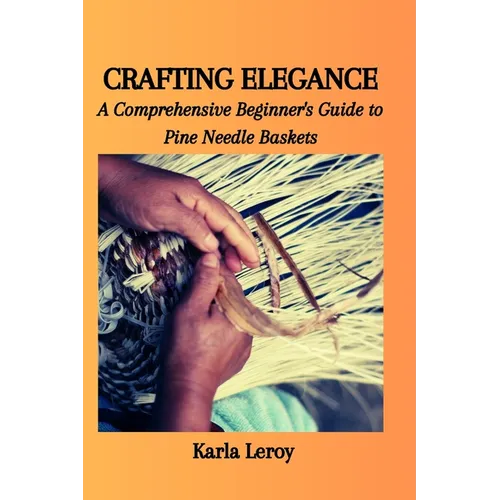Crafting Elegance: A Comprehensive Beginner's Guide to Pine Needle Baskets