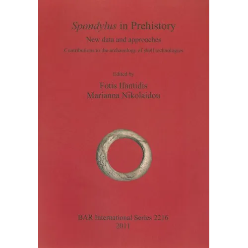 Spondylus in Prehistory: New data and approaches. Contributions to the archaeology of shell technologies