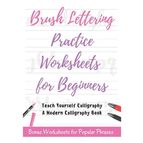 Brush Lettering Practice Worksheets for Beginners - Teach Yourself Calligraphy - A Modern Calligraphy Book: Bonus Worksheets for Popular Phrases, 50 P
