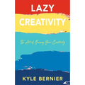 Lazy Creativity: The Art of Owning Your Creativity