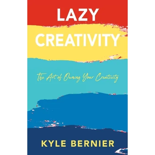 Lazy Creativity: The Art of Owning Your Creativity