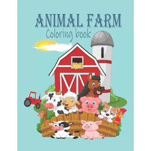 Animal Farm Coloring Book: ANIMAL FARM COLORING BOOK: Farm Coloring Pages for Toddlers & Cute Barnyard Coloring Book for Children: Easy & Educati