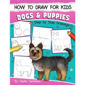 How to Draw for Kids: Dogs & Puppies (An Easy STEP-BY-STEP guide to drawing different breeds of Dogs and Puppies like Siberian Husky, Pug, Labrador Re