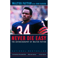 Never Die Easy: The Autobiography of Walter Payton