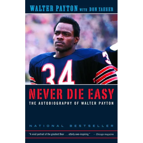 Never Die Easy: The Autobiography of Walter Payton