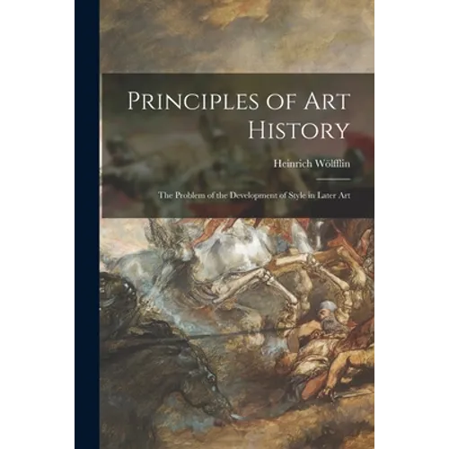 Principles of Art History: the Problem of the Development of Style in Later Art