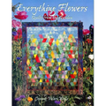 Everything Flowers: Quilts from the Garden