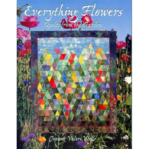 Everything Flowers: Quilts from the Garden