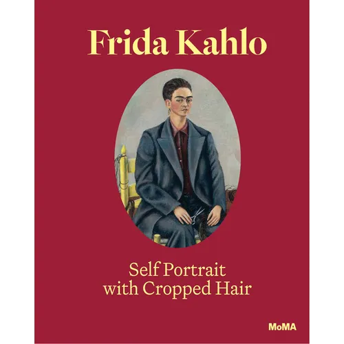 Frida Kahlo: Self-Portrait with Cropped Hair: Expanded Edition
