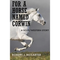 For a Horse Named Corwin: A Sci-fi/Western Story