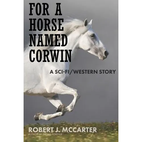 For a Horse Named Corwin: A Sci-fi/Western Story