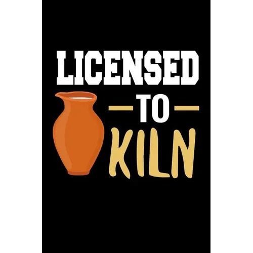 Licensed to Kiln: Pottery Project Book 80 Project Sheets to Record your Ceramic Work Gift for Potters