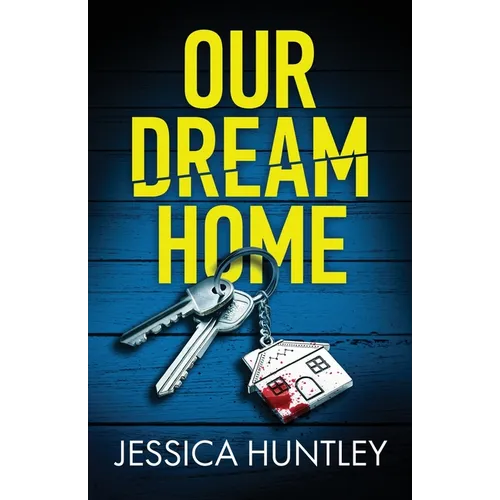 Our Dream Home: A totally addictive psychological thriller with a shocking final twist