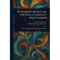 Petrarch's Secret; or, the Soul's Conflict With Passion