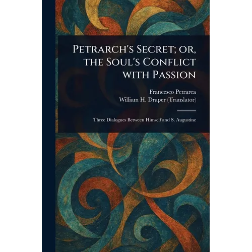 Petrarch's Secret; or, the Soul's Conflict With Passion