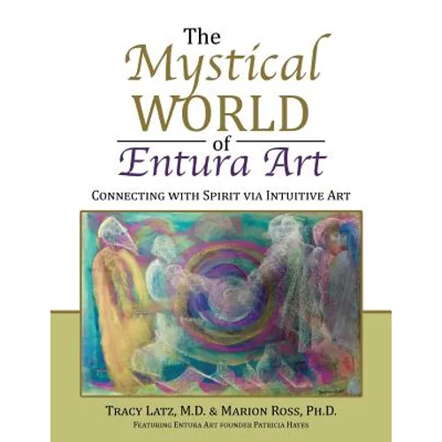 The Mystical World of Entura Art: Connecting with Spirit via Intuitive Art