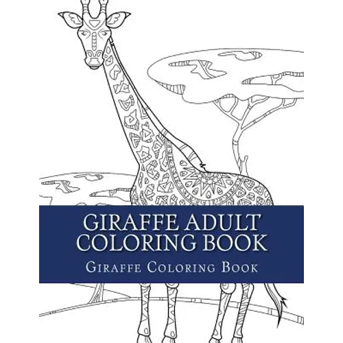 Giraffe Adult Coloring Book: Large Single Sided Relaxing Giraffe Coloring Book For Grownups, Women, Men & Youths. Easy Giraffe Designs & Patterns F