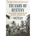 Islands of Destiny: The Solomons Campaign and the Eclipse of the Rising Sun