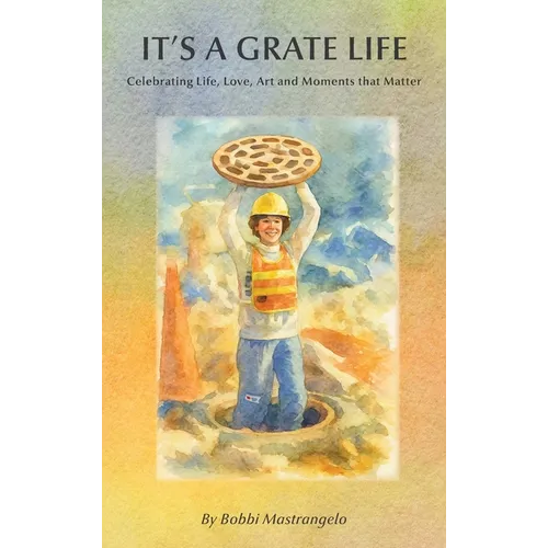 It's A Grate Life: Celebrating Life, Love, Art, and Moments That Matter