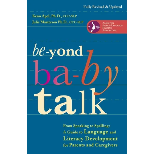 Beyond Baby Talk: From Speaking to Spelling: A Guide to Language and Literacy Development for Parents and Caregivers