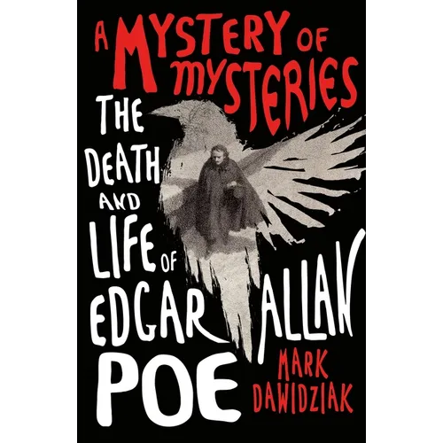 A Mystery of Mysteries: The Death and Life of Edgar Allan Poe