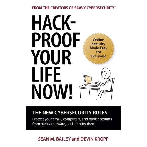 Hack-Proof Your Life Now!: The New Cybersecurity Rules: Protect your email, computer, and bank accounts from hackers, malware, and identity theft